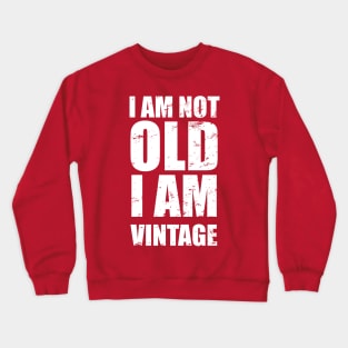 I Am Not Old I Am Vintage | Distressed Text T-Shirt Crewneck Sweatshirt